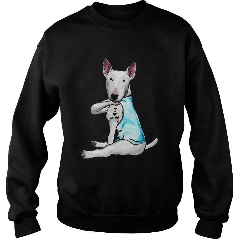 Miniature Bull Terrier Tattoos I Love Mom Sweatshirt