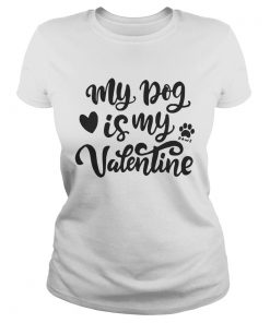 My Dog Is My Valentine  Classic Ladies