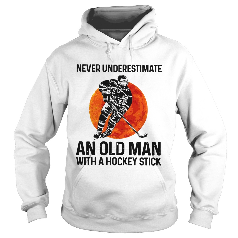 Never Underestimate An Old Man With A Hockey Stick Hoodie