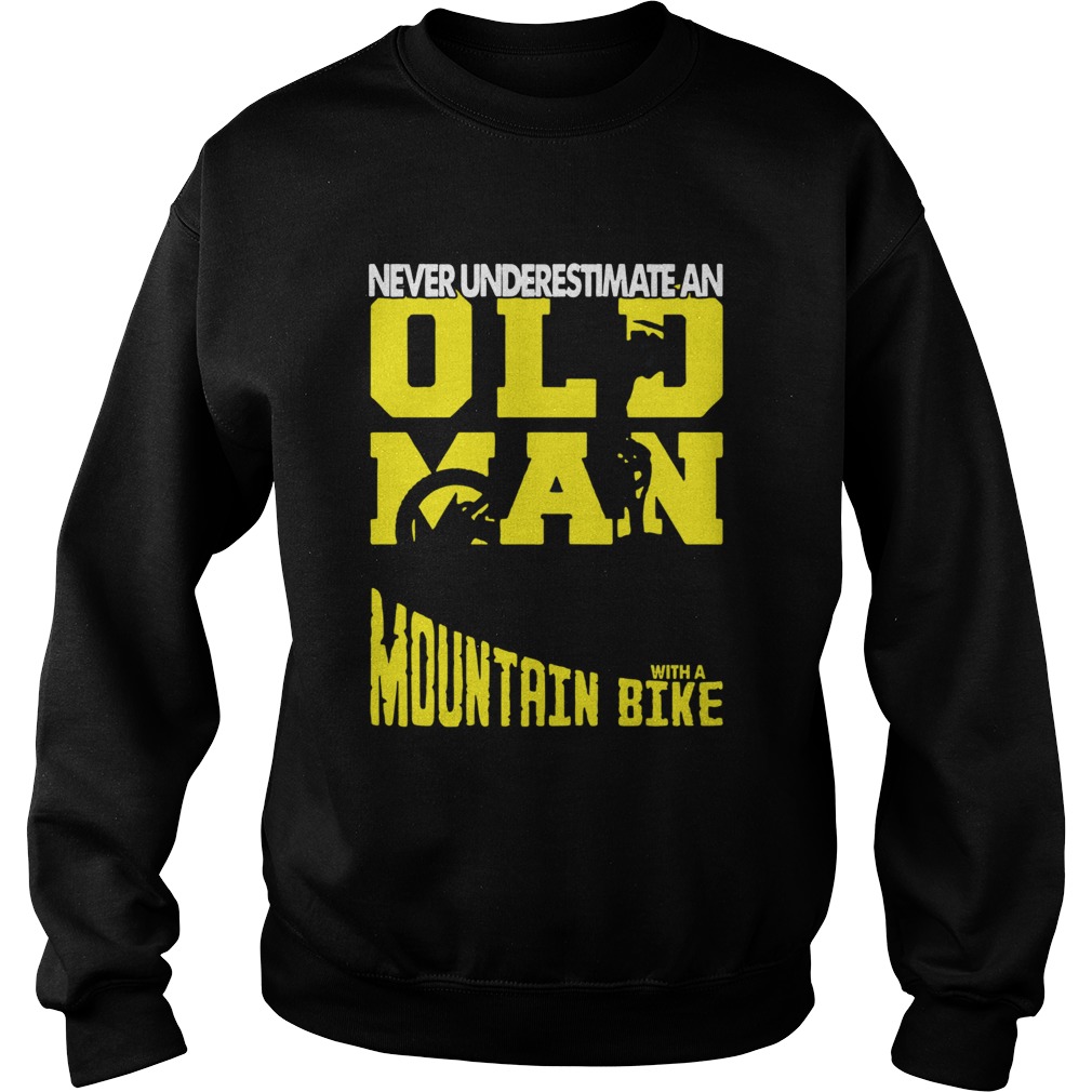 Never Underestimate An Old Man With A Mountain Bike Sweatshirt