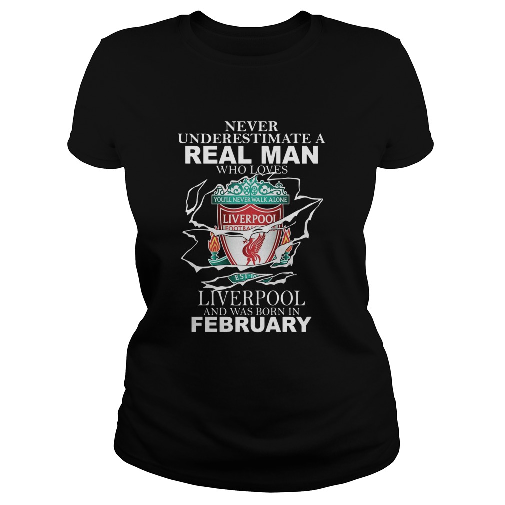 Never Underestimate Real Man Who Loves Liverpool And Was Born In February Classic Ladies