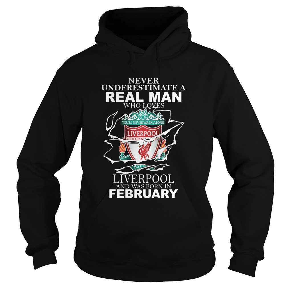 Never Underestimate Real Man Who Loves Liverpool And Was Born In February Hoodie