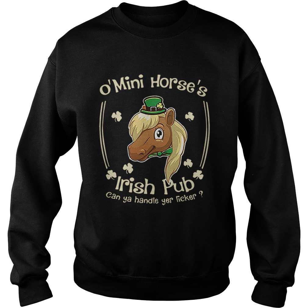 O Mini Horses Irish Pub can ya handle yer licker St Patricks day Sweatshirt