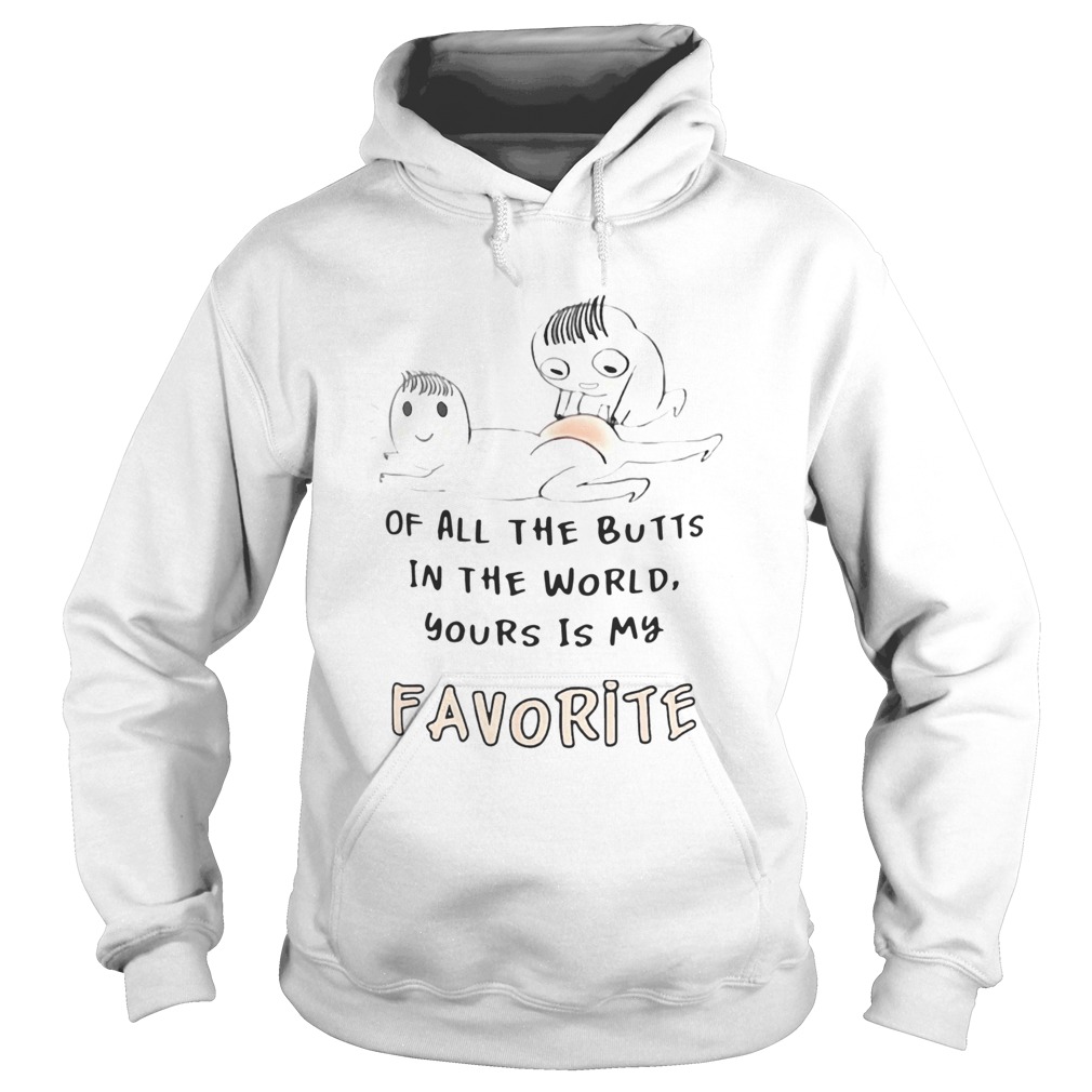 Of All The Butts In The World Yours Is My Favorite Hoodie