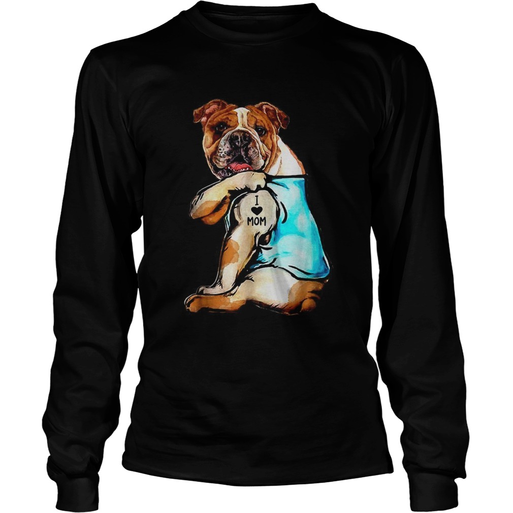 Olde English Bulldogge I love Mom LongSleeve