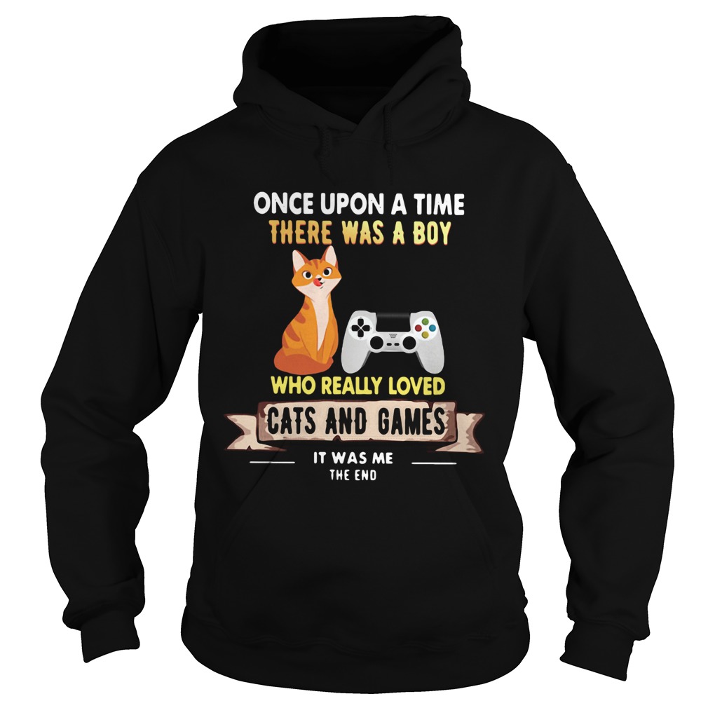 Once Upon A Time There Was A Boy Who Really Loved Cats And Games Hoodie