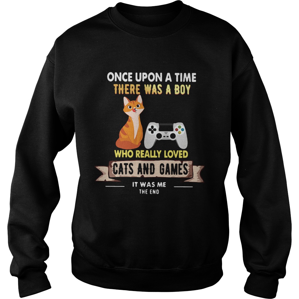 Once Upon A Time There Was A Boy Who Really Loved Cats And Games Sweatshirt