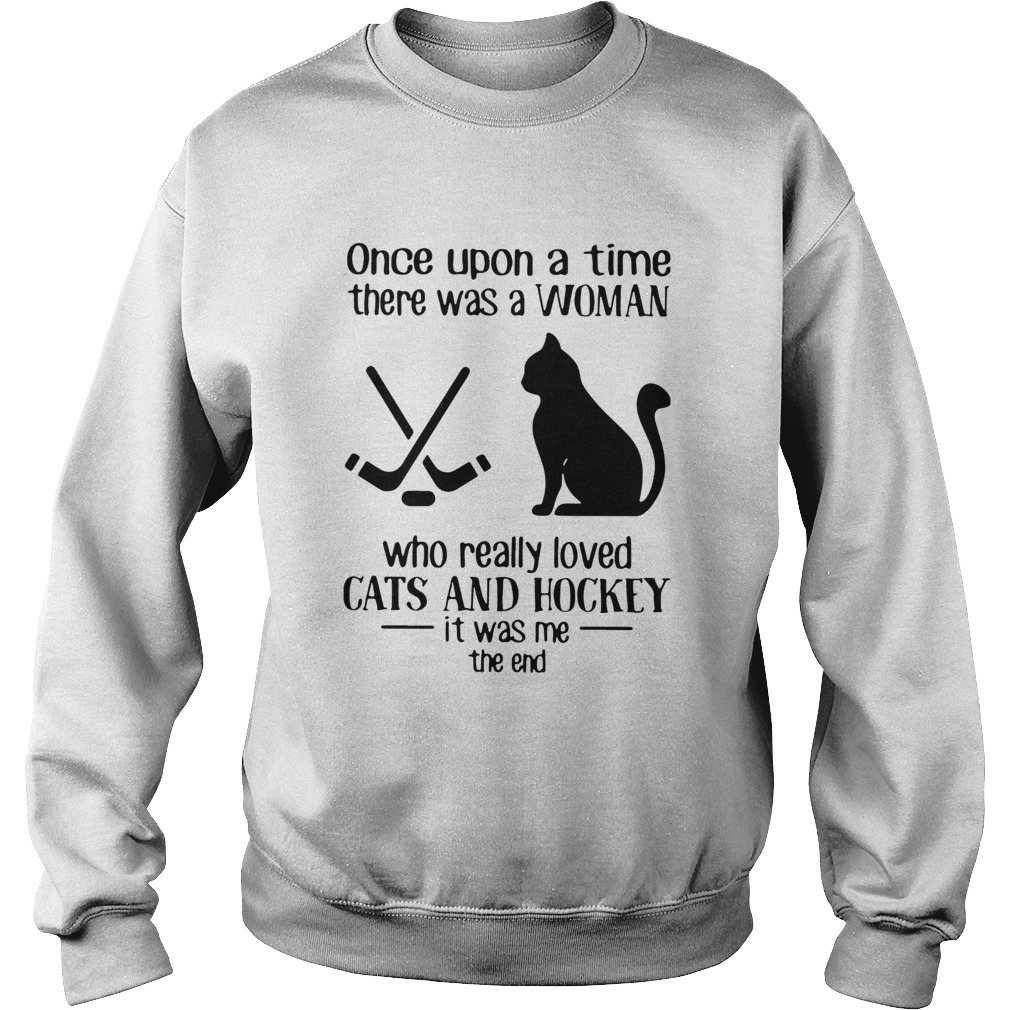 Once Upon A Time There Was A Woman Who Really Loved Cats And Hockey Sweatshirt