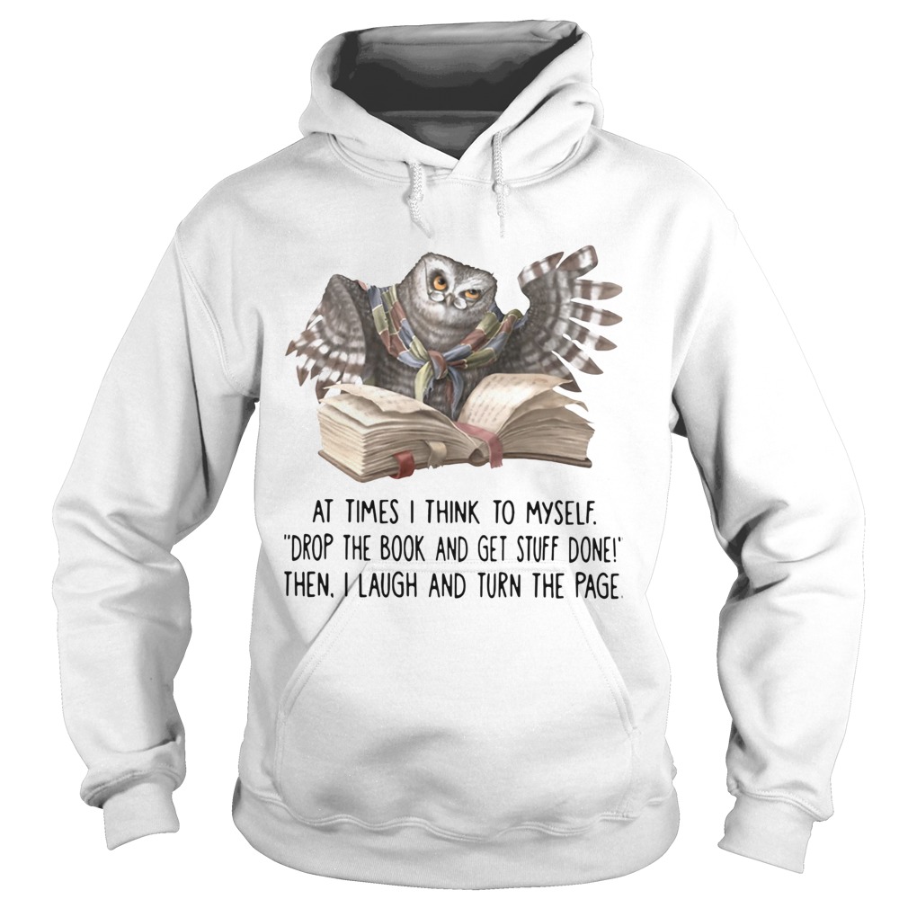 Owl At Times I Think To Myself Drop The Book And Get Stuff Done Hoodie