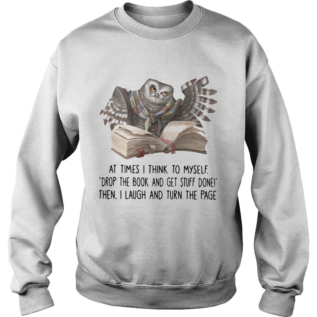 Owl At Times I Think To Myself Drop The Book And Get Stuff Done Sweatshirt