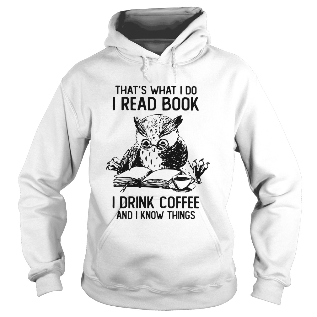 Owl Thats What I Do I Read Book I Drink Coffee And Knows Things Hoodie