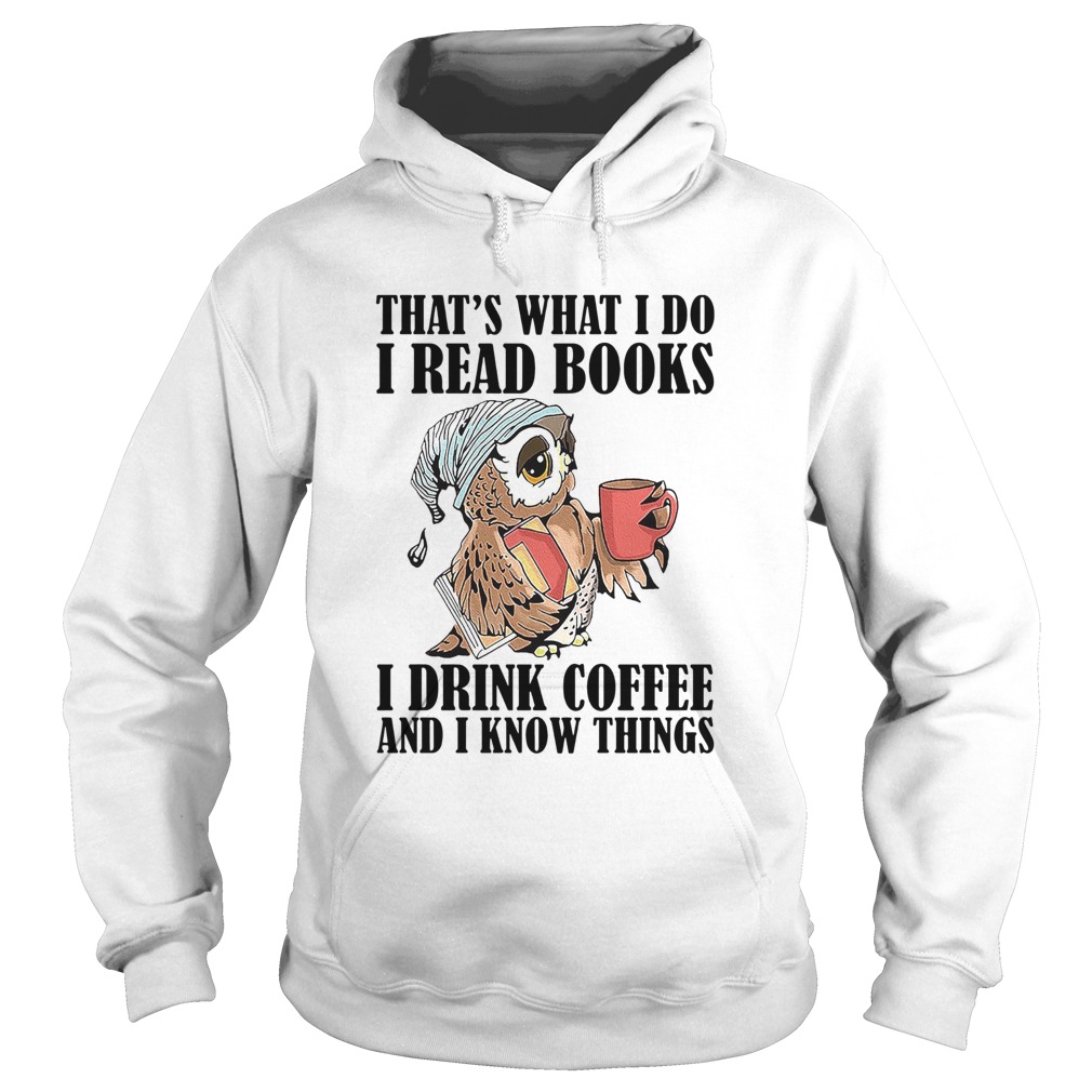 Owl Thats What I Do I Read Books I Drink Coffee And I Know Things Hoodie