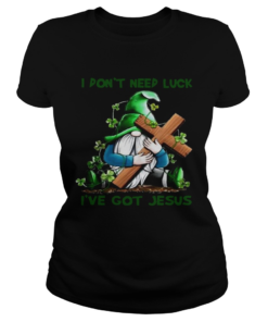 Patrick day Gnomies I dont need lucky Ive got Jesus  Classic Ladies