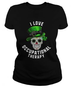 Patricks Day I Love Occupational Therapy Sugar Skull Dead  Classic Ladies