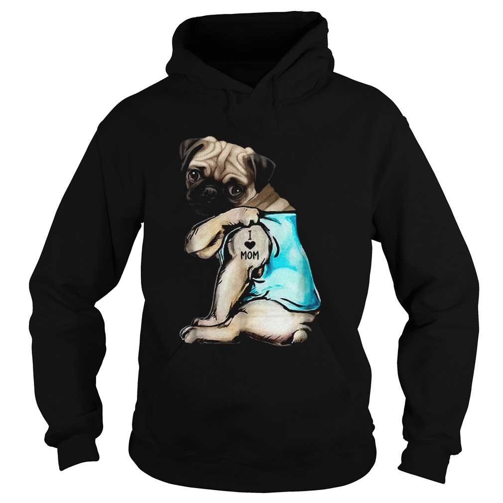 Pug Dog Tattoo I Love Mom Hoodie