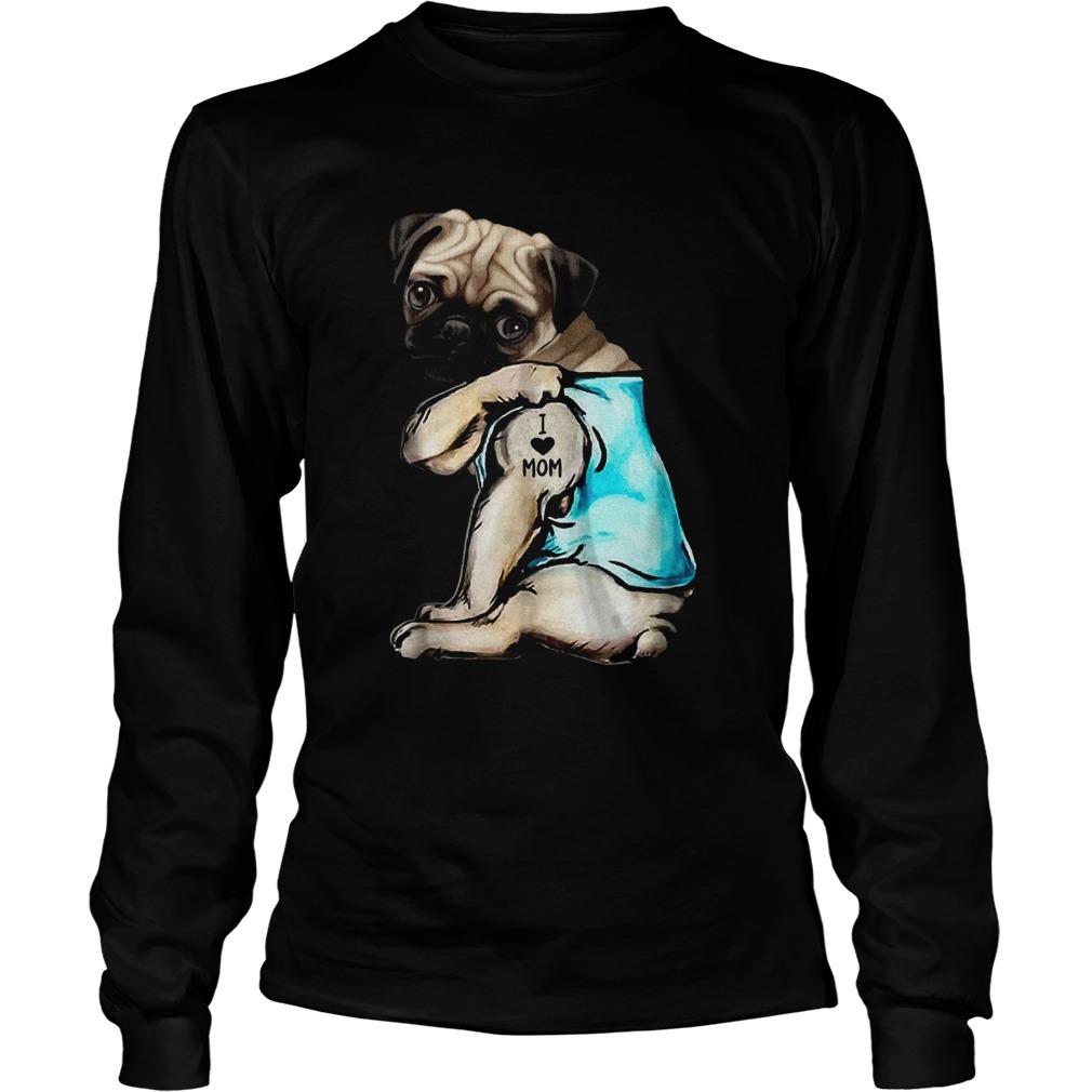 Pug Dog Tattoo I Love Mom LongSleeve