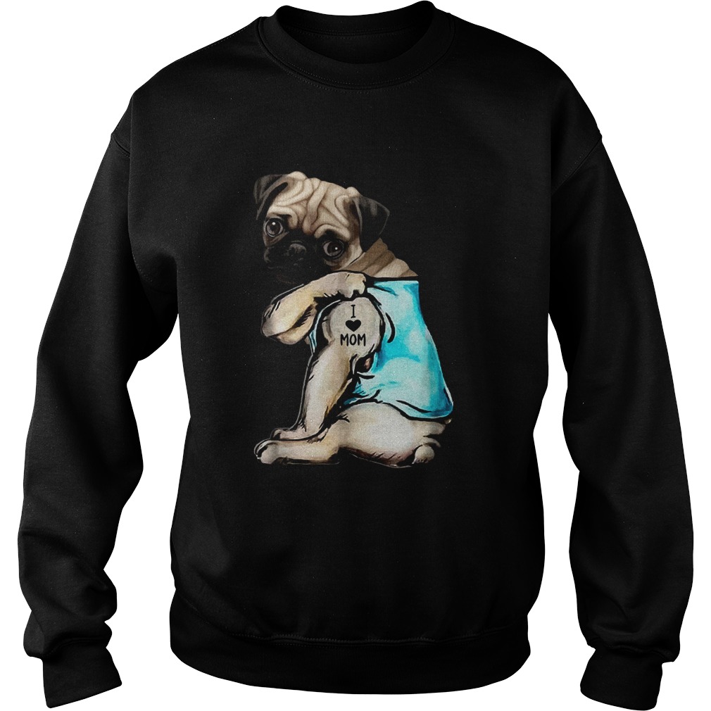 Pug Dog Tattoo I Love Mom Sweatshirt