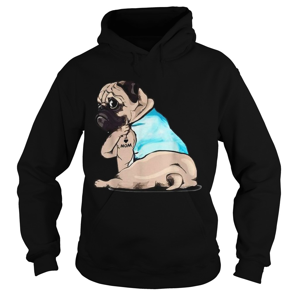 Pug Tattoos I Love MOM Sitting Funny Gift Mothers Day Hoodie