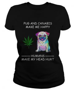 Pug and cannabis make me happy humans make my head hurt  Classic Ladies