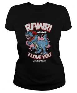 Rawr means I love you in dinosaur  Classic Ladies