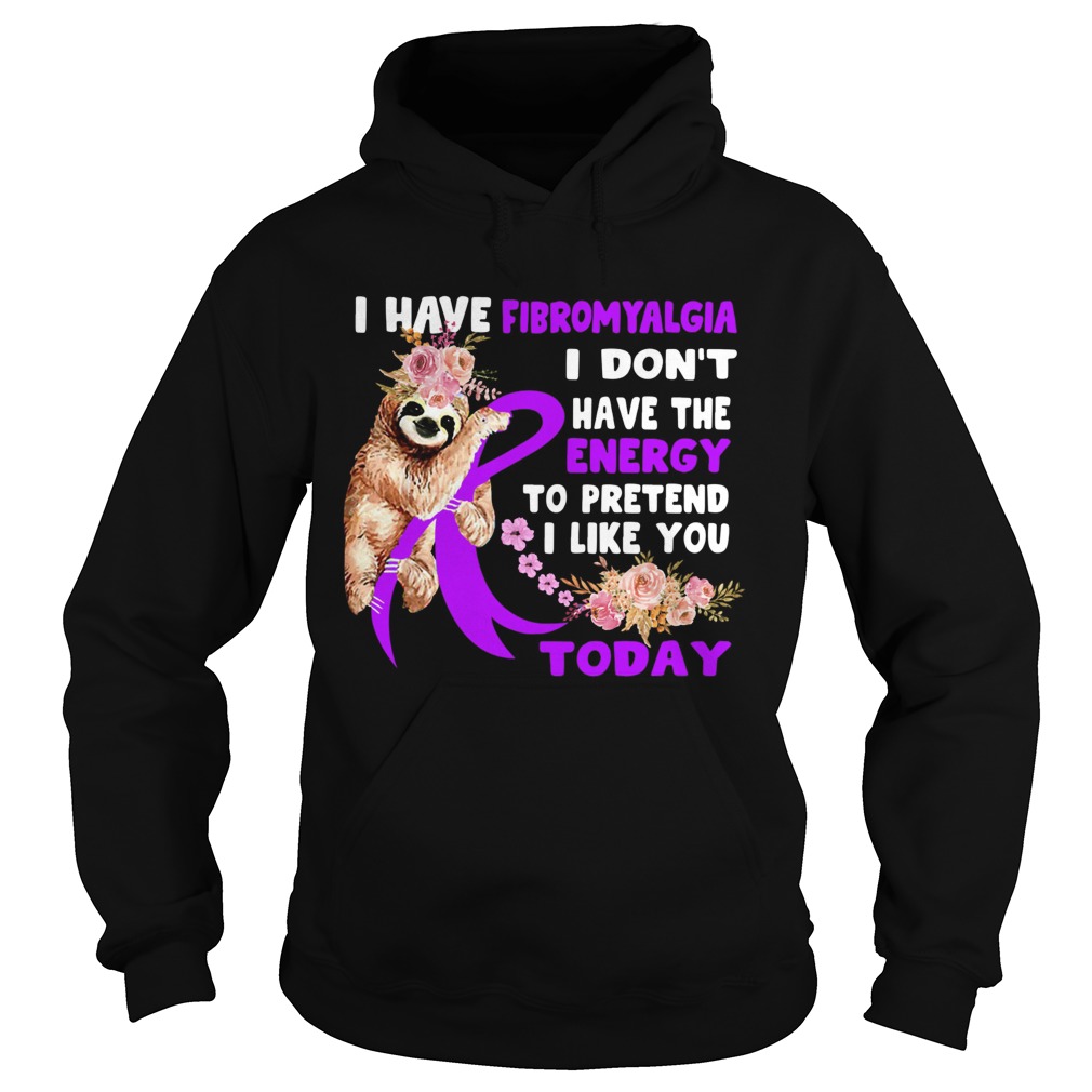 Sloth I have fibromyalgia I dont have the energy Hoodie