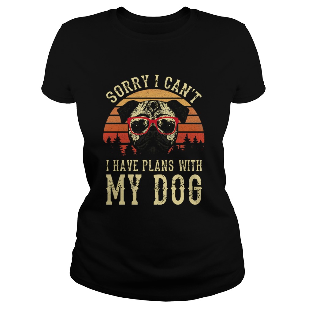 Sorry I Cant I Have Plans With My Dog Vintage Classic Ladies