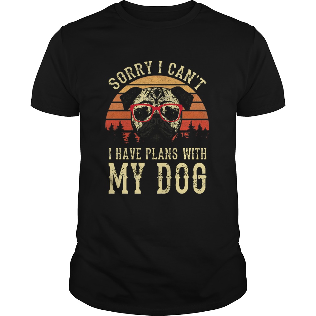 Sorry I Cant I Have Plans With My Dog Vintage shirt