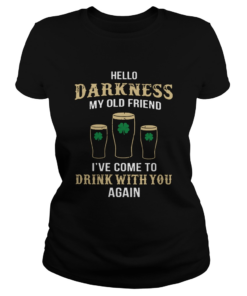 St Patricks Day Hello Darkness my old friend drink with you again  Classic Ladies