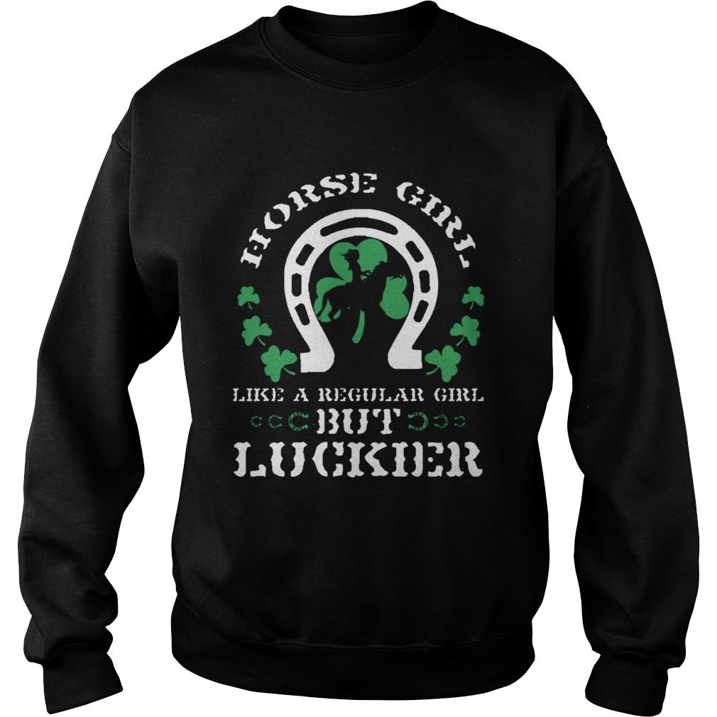 St Patricks Day Horse Girl Like A Regular Girl But Luckier Horse Lover Equestrian Sweatshirt