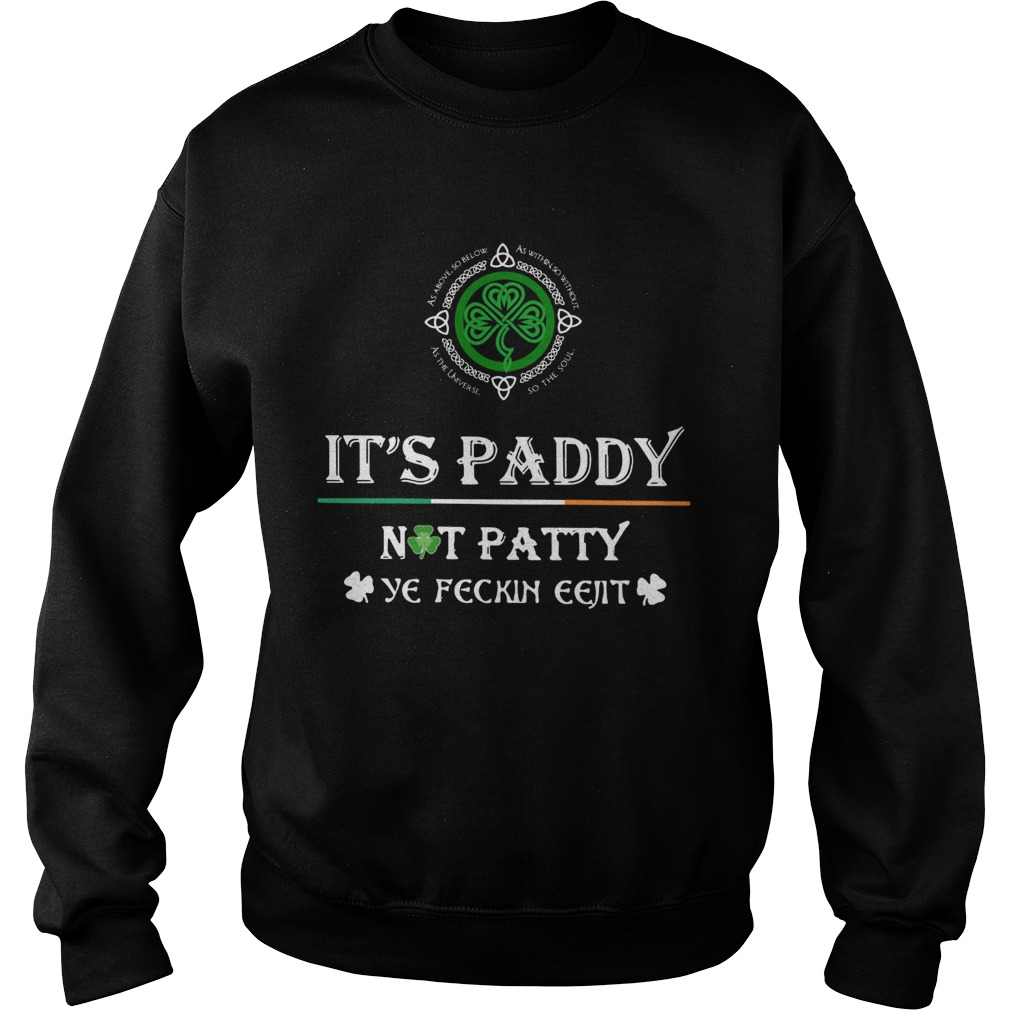 St Patricks Day Its Paddy Not Patty Ye Feckin Eejit Sweatshirt