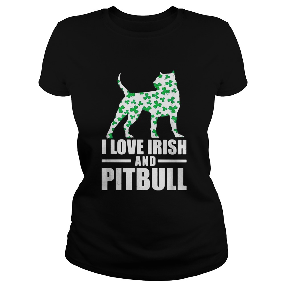 St Patricks day I love Irish and pitbull Classic Ladies