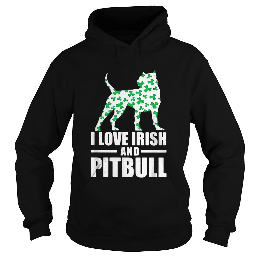 St Patricks day I love Irish and pitbull Hoodie