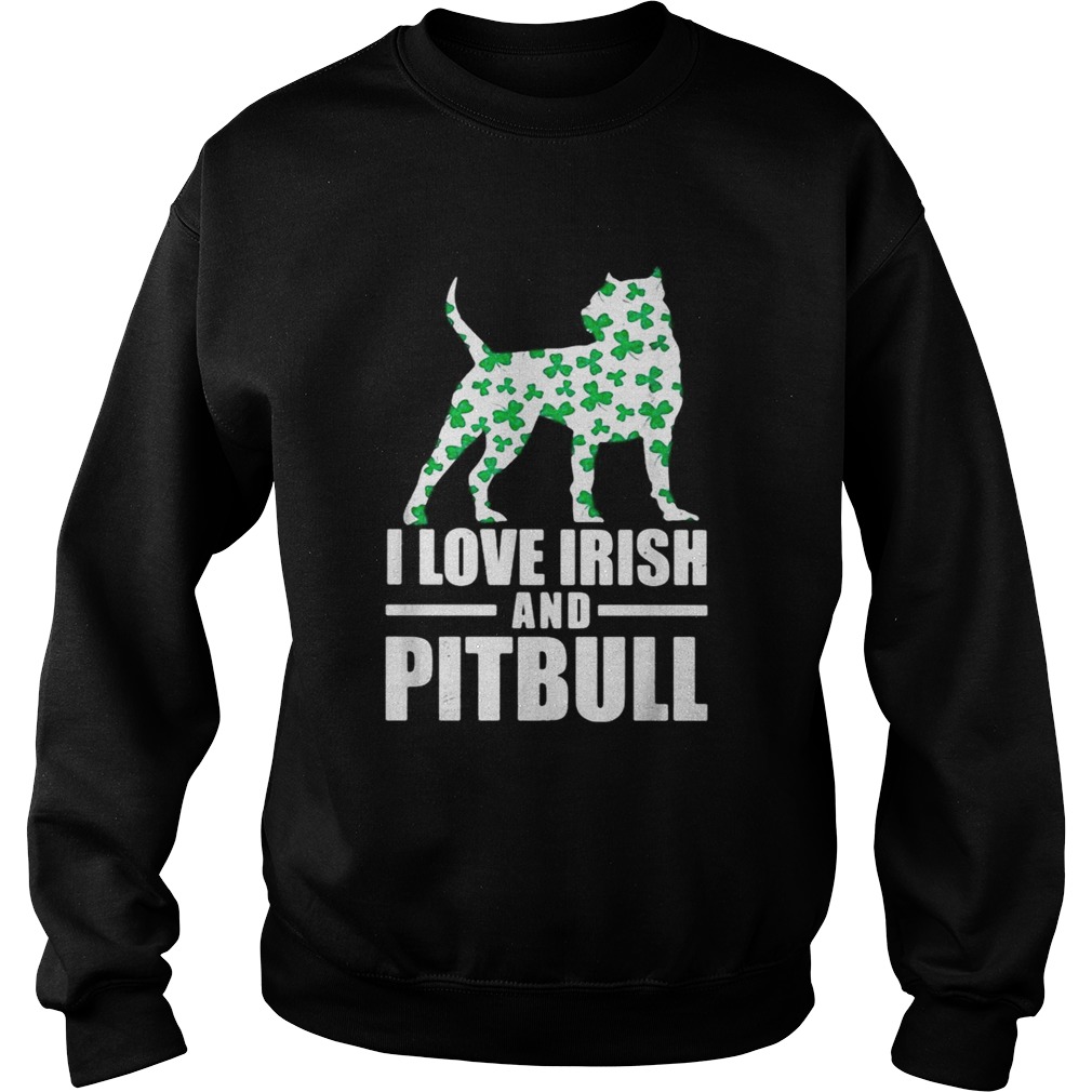 St Patricks day I love Irish and pitbull Sweatshirt