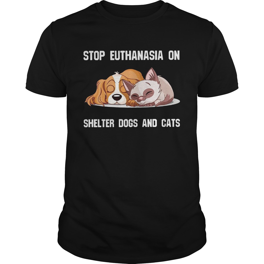 Stop Euthanasia On Shelter Dogs And Cats shirt