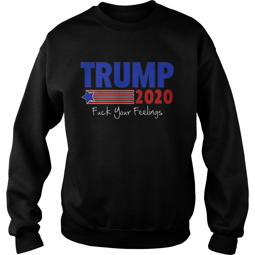 Trump 2020 Fuck Your Feelings Sweatshirt