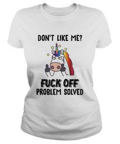 Unicorn Dont Like Me Fuck Off Problem Solved  Classic Ladies