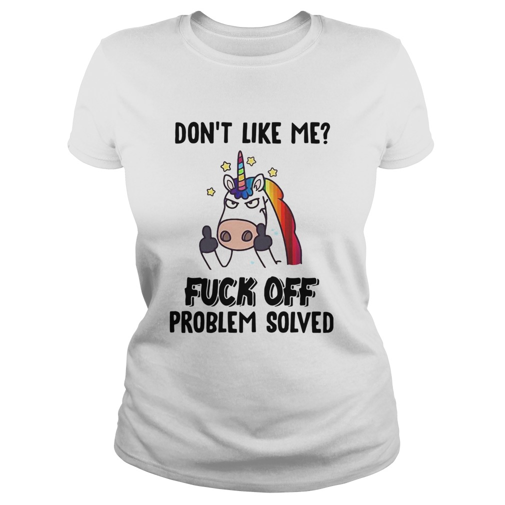 Unicorn Dont Like Me Fuck Off Problem Solved Classic Ladies