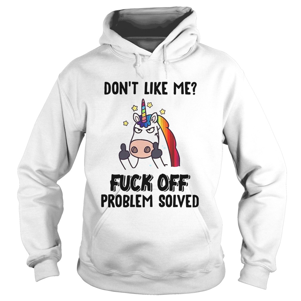 Unicorn Dont Like Me Fuck Off Problem Solved Hoodie