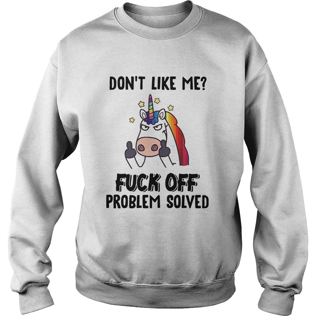 Unicorn Dont Like Me Fuck Off Problem Solved Sweatshirt