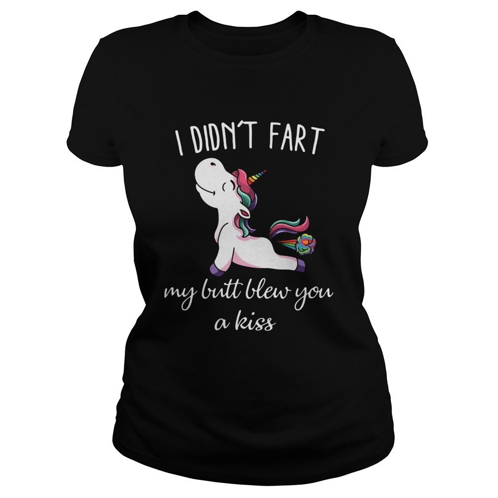 Unicorn I Didnt Fart My Butt Blew You A Kiss Classic Ladies