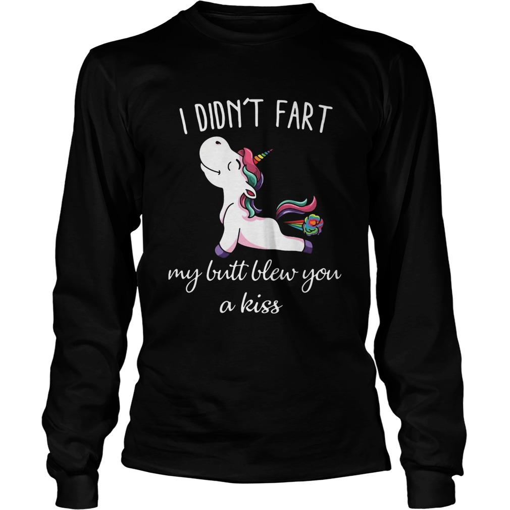 Unicorn I Didnt Fart My Butt Blew You A Kiss LongSleeve