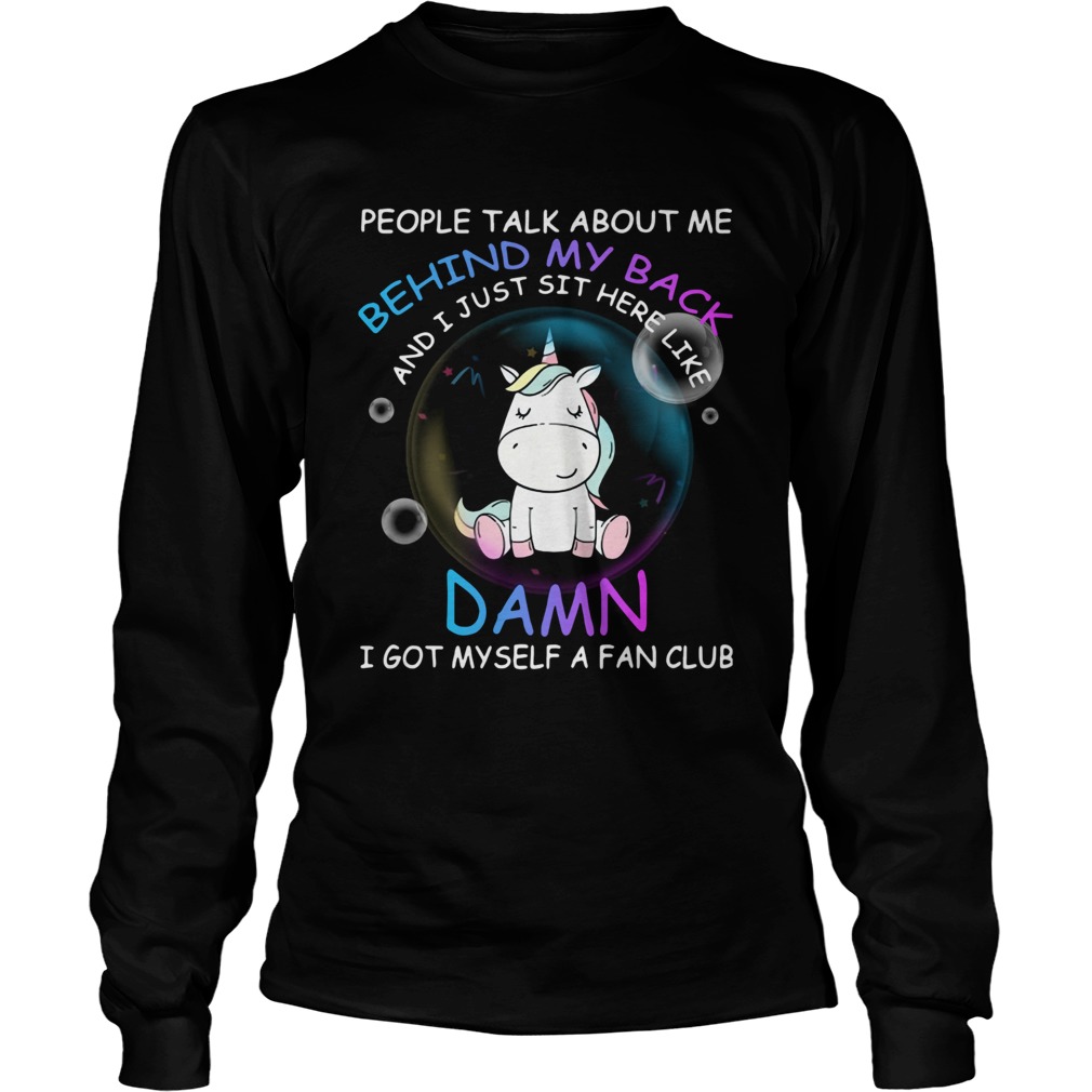 Unicorn People Talk About Me Behind My Back And I Just Sit Here Like Damn LongSleeve