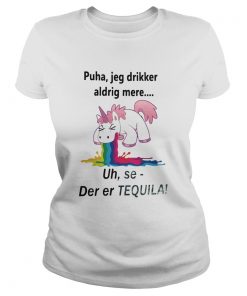 Unicorn Puha Jeg Drikker Aldrig Mere Uh Se Der Er Tequila  Classic Ladies