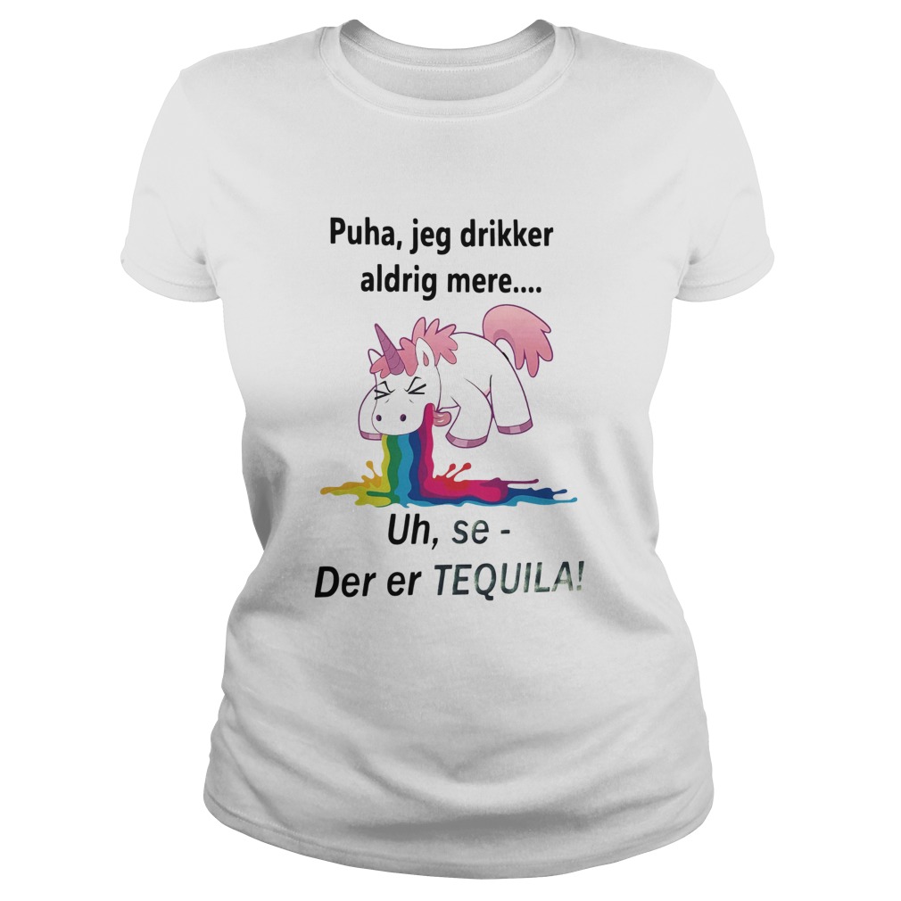 Unicorn Puha Jeg Drikker Aldrig Mere Uh Se Der Er Tequila Classic Ladies