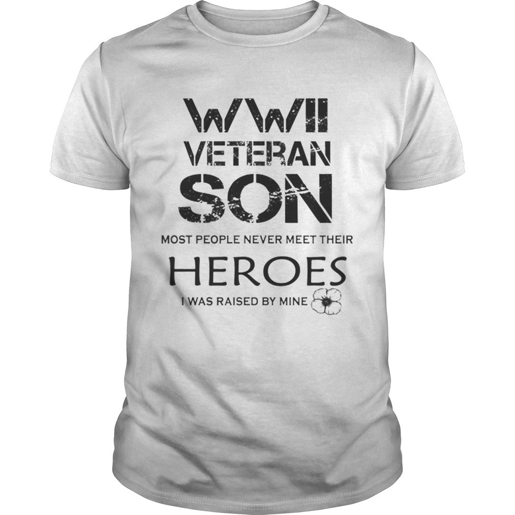 WWII veteran son most people never meet their heroes shirt