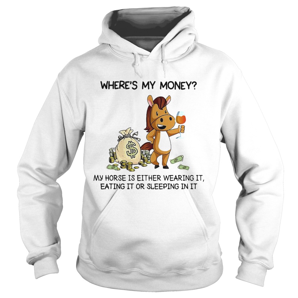 Wheres my money my horse is either wearing it eating it or sleeping in it Hoodie