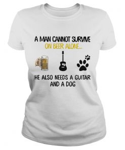 A Man Cannot Survive On Beer Alone He Also Needs A Guitar And A Dog  Classic Ladies