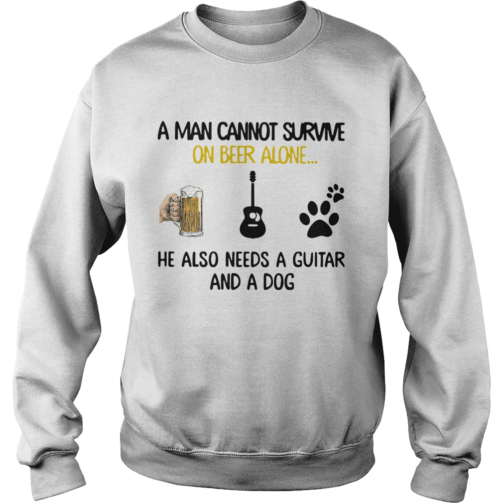 A Man Cannot Survive On Beer Alone He Also Needs A Guitar And A Dog Sweatshirt