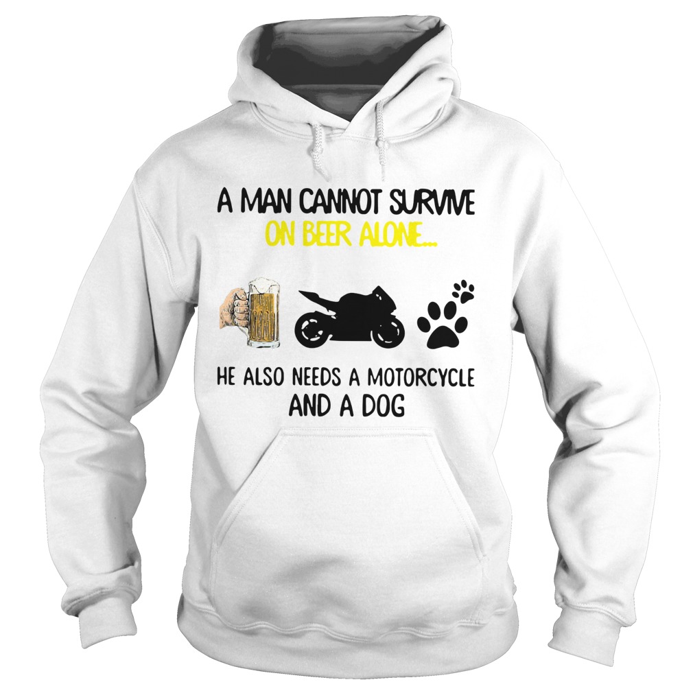 A Man Cannot Survive On Beer Alone He Also Needs A Motorcycle And A Dog Hoodie