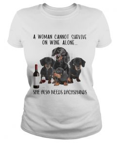 A Woman Cannot Survive On Wine Alone She Also Needs Dachshunds  Classic Ladies